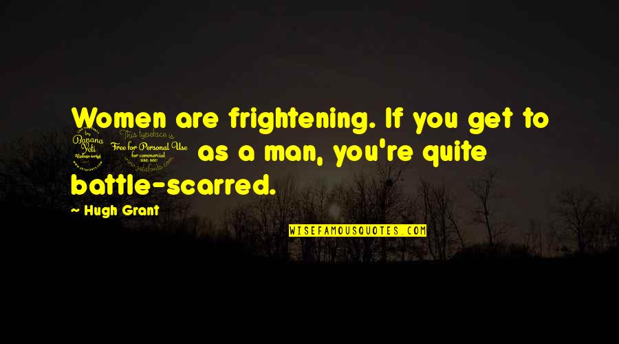 Funny Blurry Quotes By Hugh Grant: Women are frightening. If you get to 41