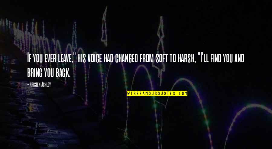 Funny Blurry Quotes By Kristen Ashley: If you ever leave," his voice had changed Funny Blurry Quotes By Kristen Ashley: If you ever leave," his voice had changed