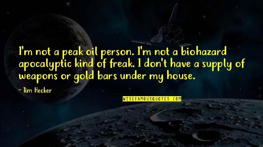 Funny Blurry Quotes By Tim Hecker: I'm not a peak oil person. I'm not