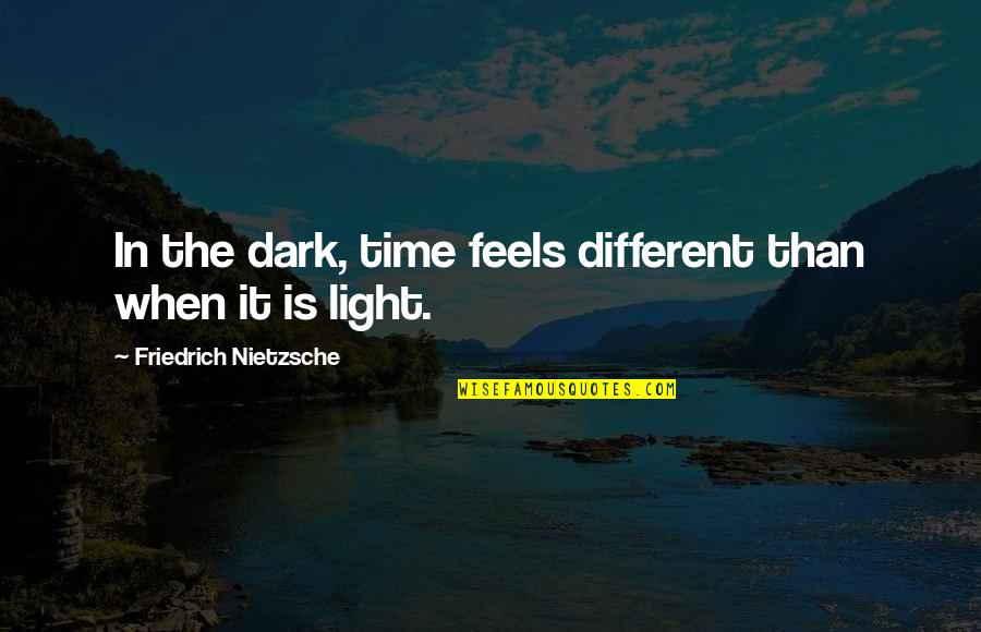 Funny Bmth Quotes By Friedrich Nietzsche: In the dark, time feels different than when
