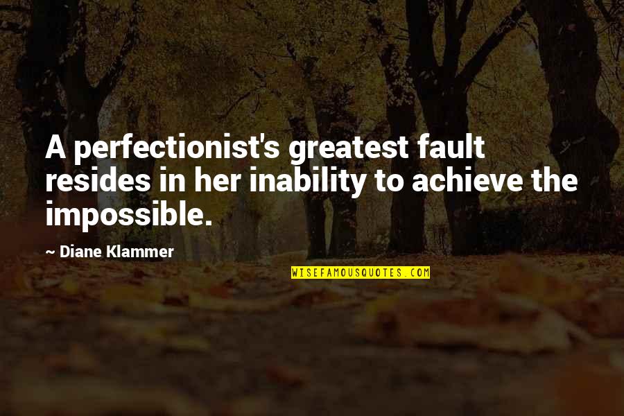 Funny Bo2 Quotes By Diane Klammer: A perfectionist's greatest fault resides in her inability Funny Bo2 Quotes By Diane Klammer: A perfectionist's greatest fault resides in her inability