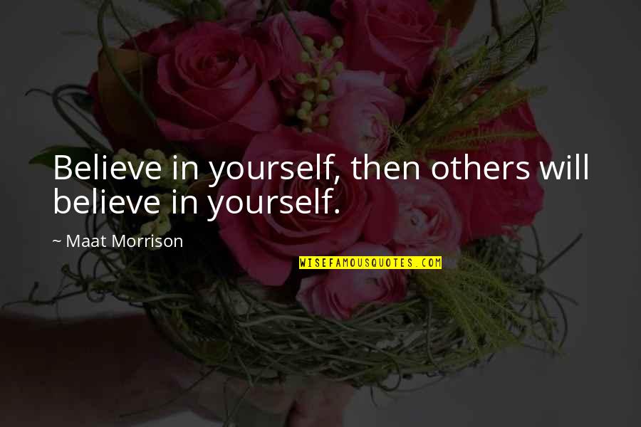 Funny Boarding School Quotes By Maat Morrison: Believe in yourself, then others will believe in