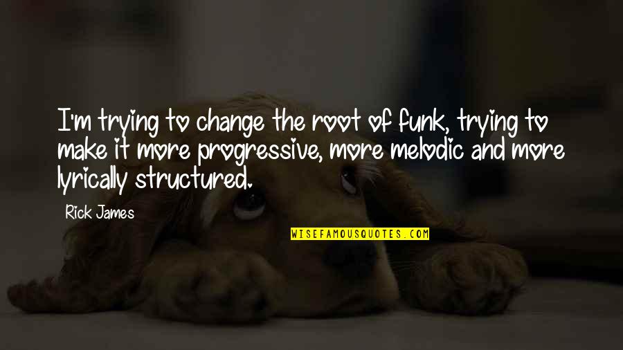 Funny Boarding School Quotes By Rick James: I'm trying to change the root of funk,