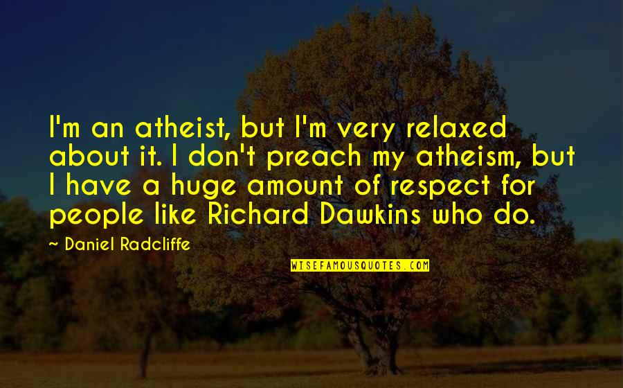 Funny Boardroom Quotes By Daniel Radcliffe: I'm an atheist, but I'm very relaxed about