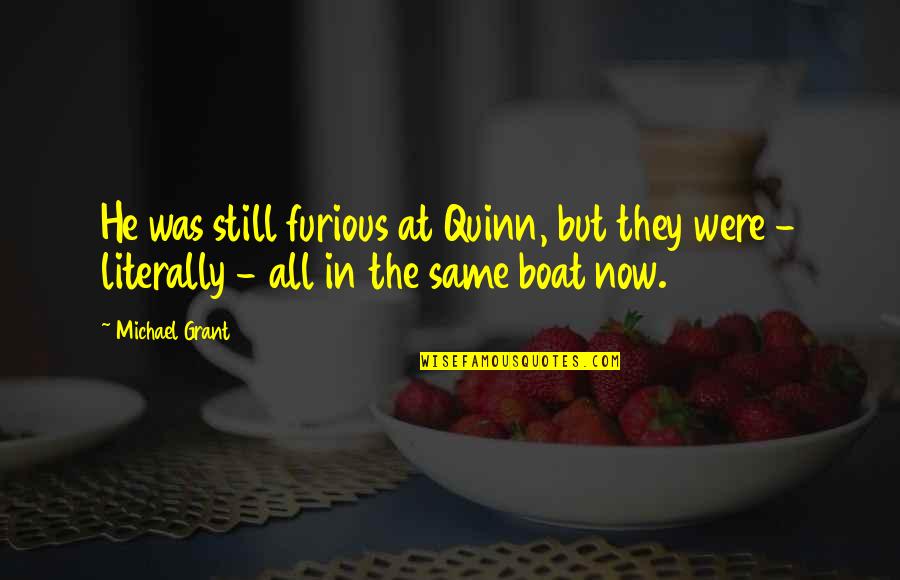 Funny Boat Quotes By Michael Grant: He was still furious at Quinn, but they