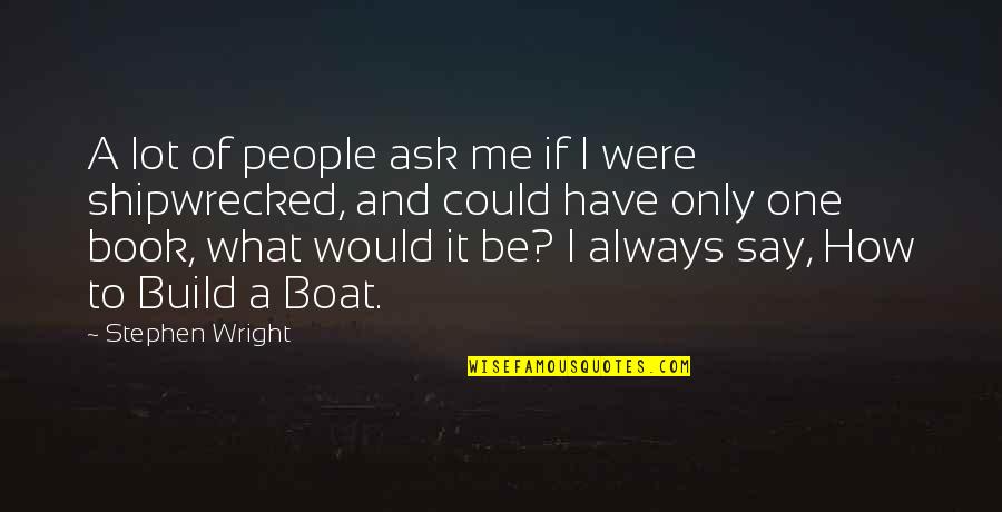 Funny Boat Quotes By Stephen Wright: A lot of people ask me if I
