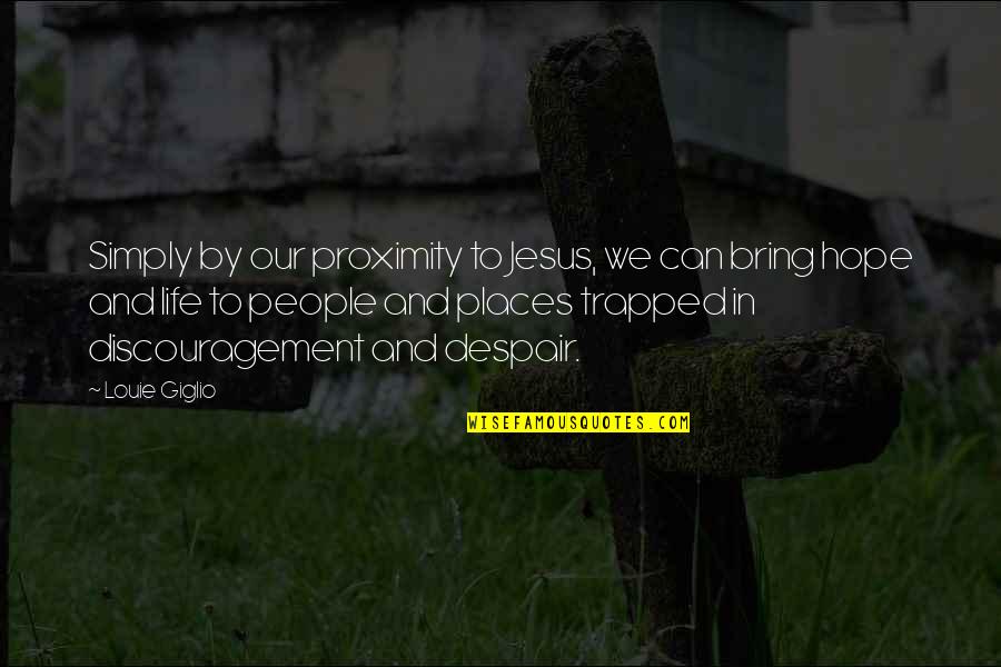 Funny Boat Sinking Quotes By Louie Giglio: Simply by our proximity to Jesus, we can