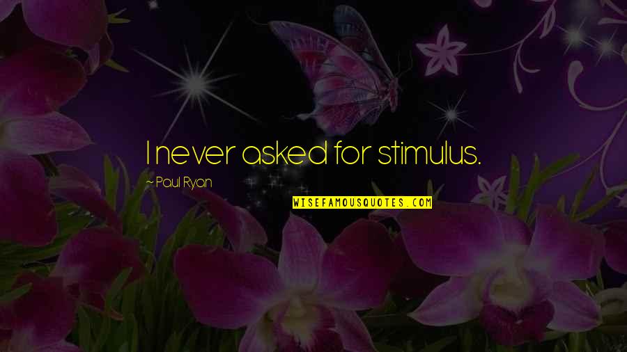 Funny Boat Sinking Quotes By Paul Ryan: I never asked for stimulus.