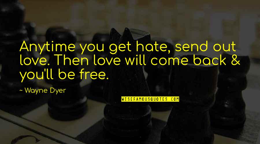 Funny Boat Sinking Quotes By Wayne Dyer: Anytime you get hate, send out love. Then