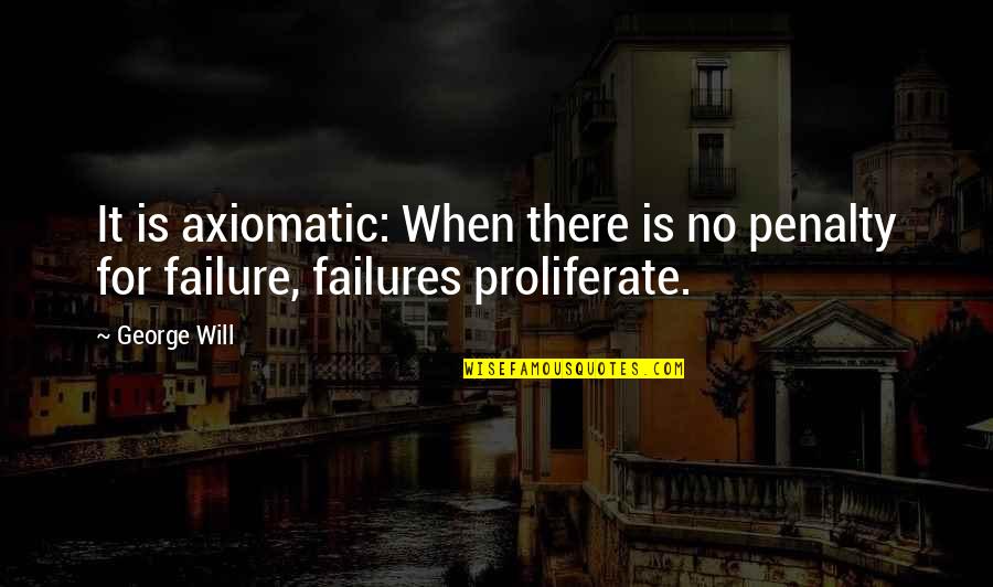 Funny Bob Marley Quotes By George Will: It is axiomatic: When there is no penalty