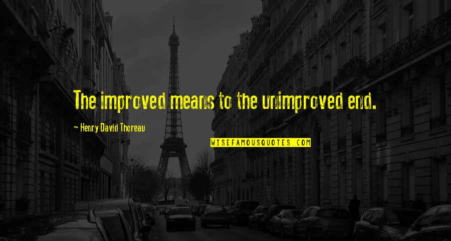 Funny Body Piercing Quotes By Henry David Thoreau: The improved means to the unimproved end.