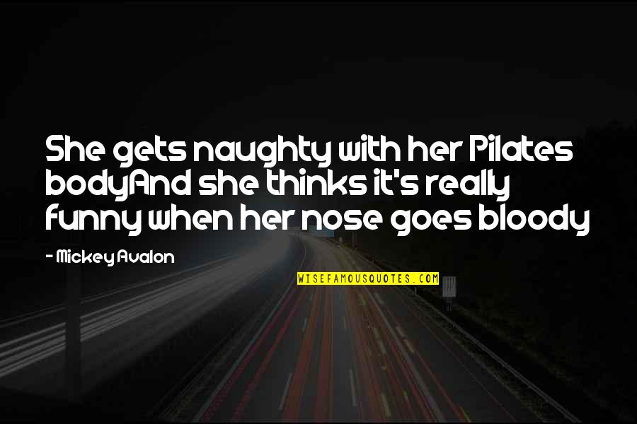 Funny Body Quotes By Mickey Avalon: She gets naughty with her Pilates bodyAnd she