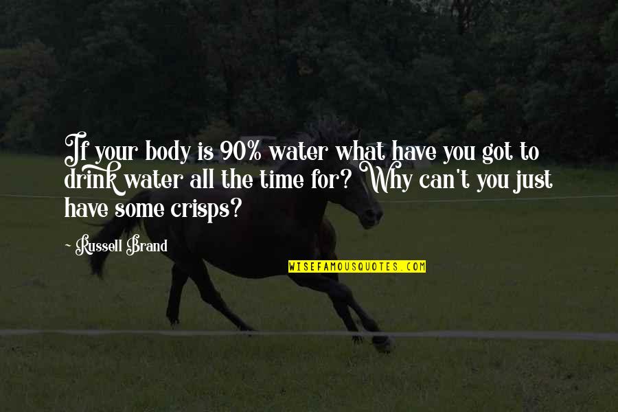 Funny Body Quotes By Russell Brand: If your body is 90% water what have