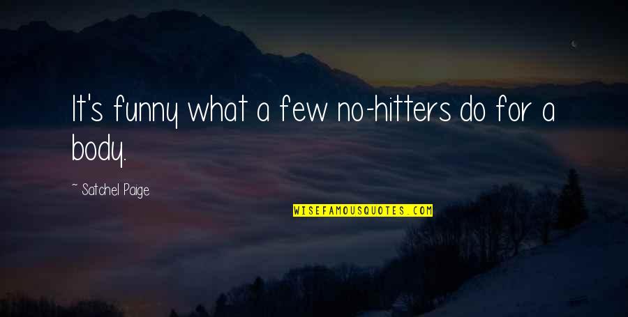 Funny Body Quotes By Satchel Paige: It's funny what a few no-hitters do for