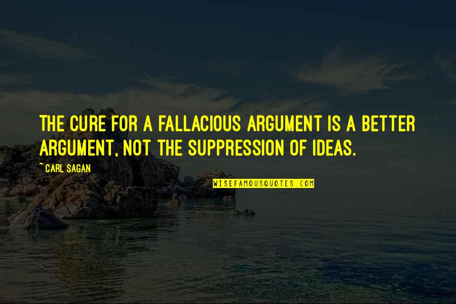 Funny Bodyboarding Quotes By Carl Sagan: The cure for a fallacious argument is a
