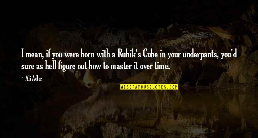 Funny Bogan Quotes By Ali Adler: I mean, if you were born with a Funny Bogan Quotes By Ali Adler: I mean, if you were born with a