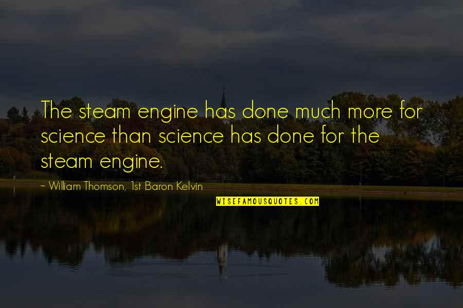 Funny Bogan Quotes By William Thomson, 1st Baron Kelvin: The steam engine has done much more for Funny Bogan Quotes By William Thomson, 1st Baron Kelvin: The steam engine has done much more for