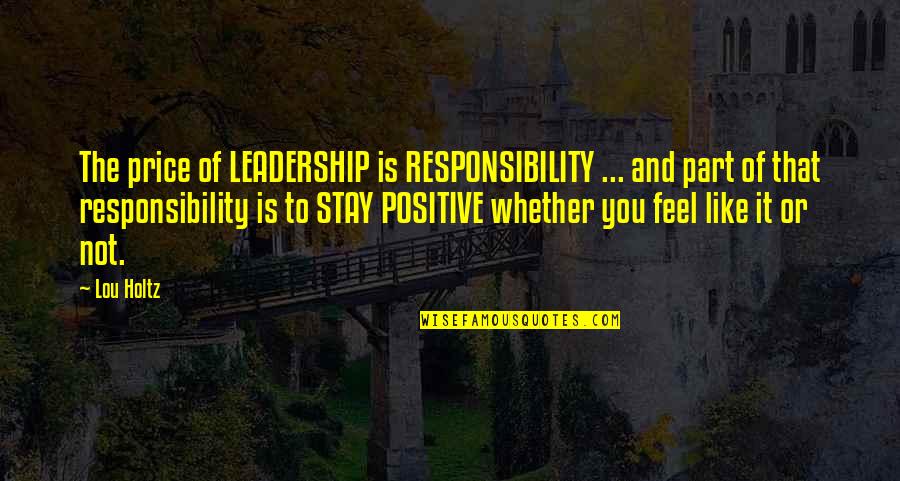 Funny Bollywood Quotes By Lou Holtz: The price of LEADERSHIP is RESPONSIBILITY ... and