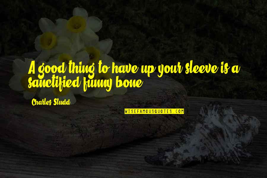 Funny Bones Quotes By Charles Studd: A good thing to have up your sleeve