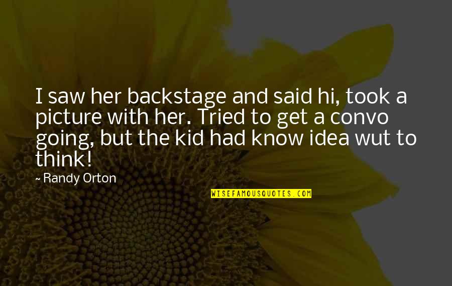 Funny Bonfire Quotes By Randy Orton: I saw her backstage and said hi, took