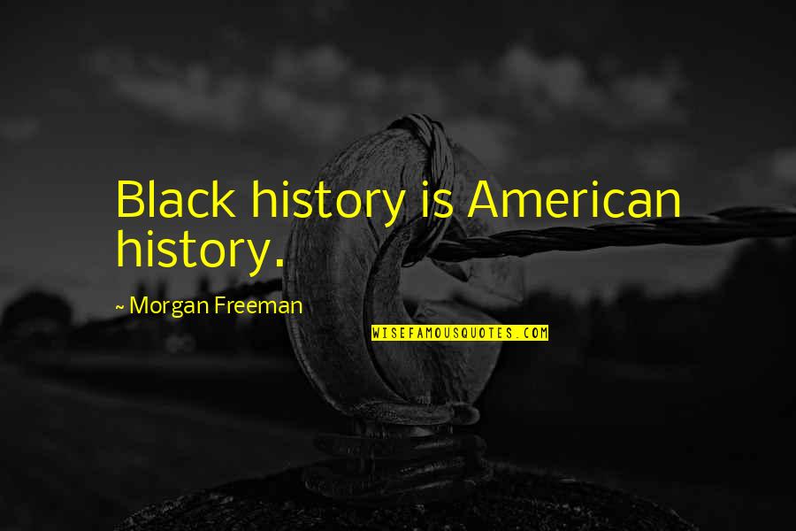 Funny Book Nerd Quotes By Morgan Freeman: Black history is American history.