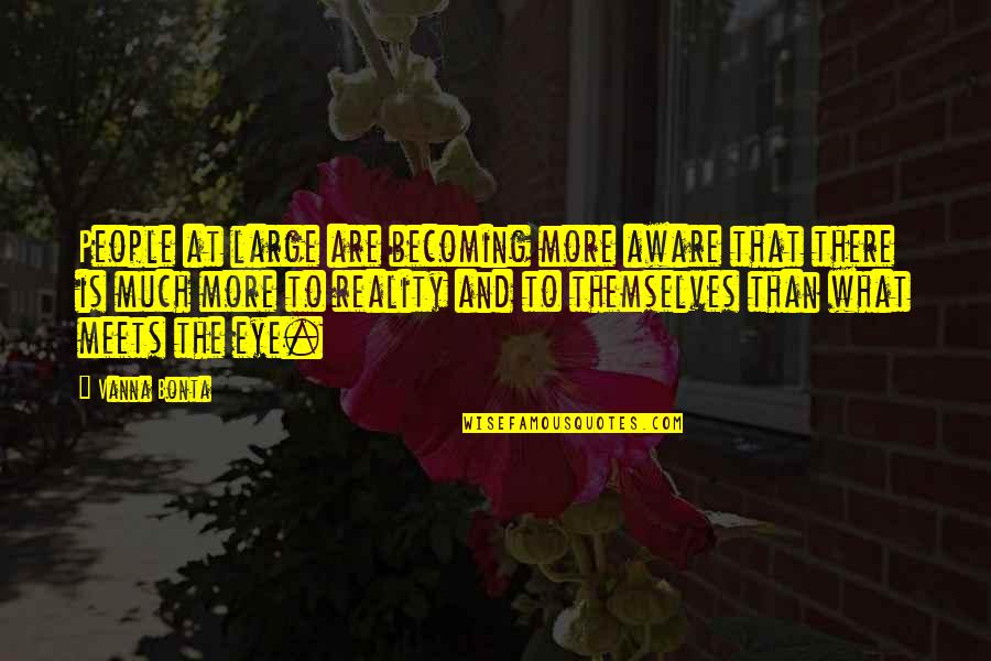 Funny Bookworms Quotes By Vanna Bonta: People at large are becoming more aware that