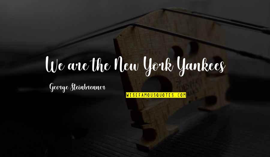 Funny Boombox Quotes By George Steinbrenner: We are the New York Yankees