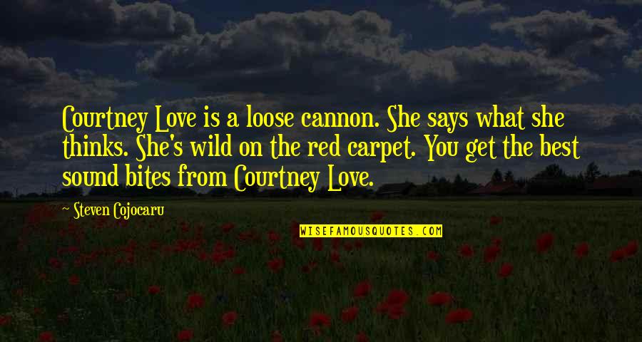 Funny Boots Quotes By Steven Cojocaru: Courtney Love is a loose cannon. She says