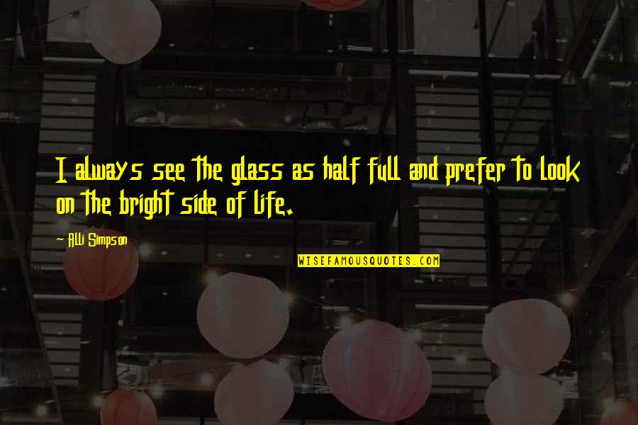 Funny Booty Quotes By Alli Simpson: I always see the glass as half full