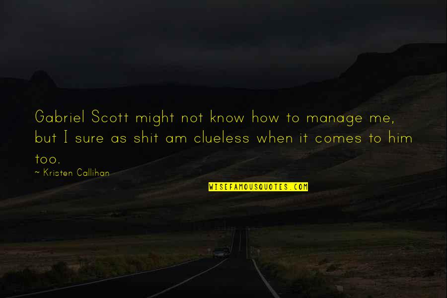 Funny Boov Quotes By Kristen Callihan: Gabriel Scott might not know how to manage