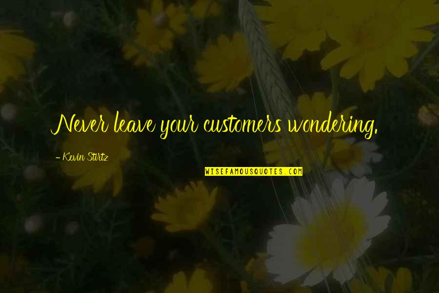 Funny Borderlands Quotes By Kevin Stirtz: Never leave your customers wondering.