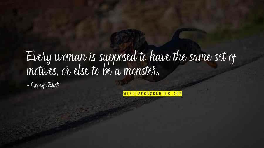 Funny Bored Quotes By George Eliot: Every woman is supposed to have the same