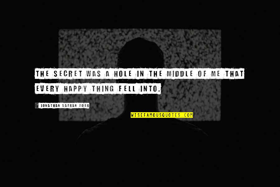Funny Borg Quotes By Jonathan Safran Foer: The secret was a hole in the middle Funny Borg Quotes By Jonathan Safran Foer: The secret was a hole in the middle