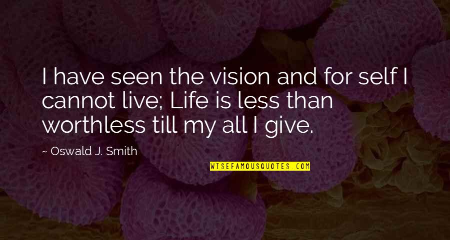 Funny Boring Quotes By Oswald J. Smith: I have seen the vision and for self