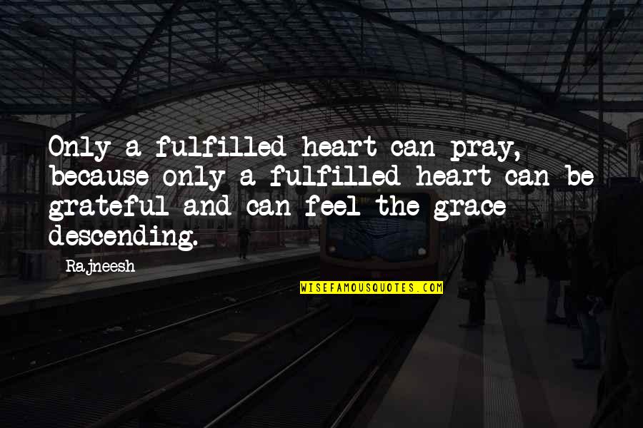 Funny Bosnian Quotes By Rajneesh: Only a fulfilled heart can pray, because only