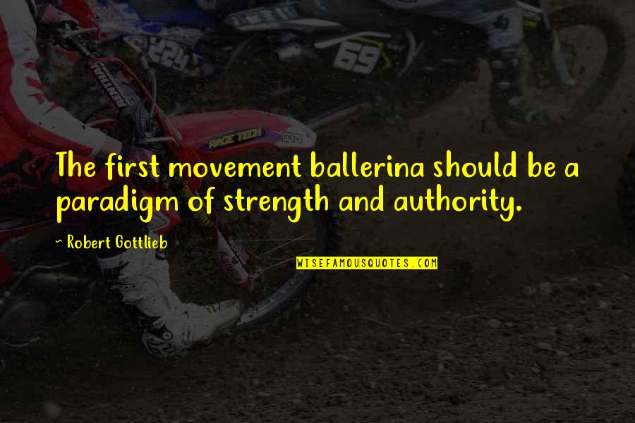Funny Boss Work Quotes By Robert Gottlieb: The first movement ballerina should be a paradigm