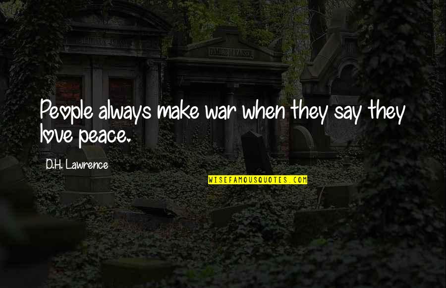 Funny Boston Celtics Quotes By D.H. Lawrence: People always make war when they say they