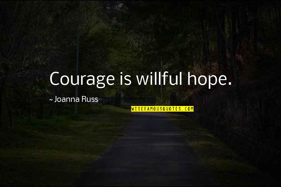Funny Boston Terrier Quotes By Joanna Russ: Courage is willful hope.