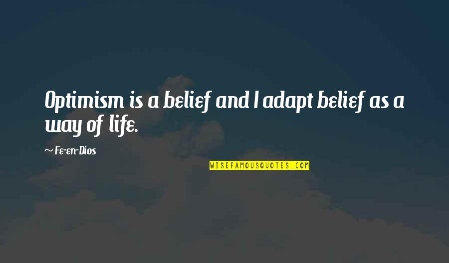 Funny Bouldering Quotes By Fe-en-Dios: Optimism is a belief and I adapt belief