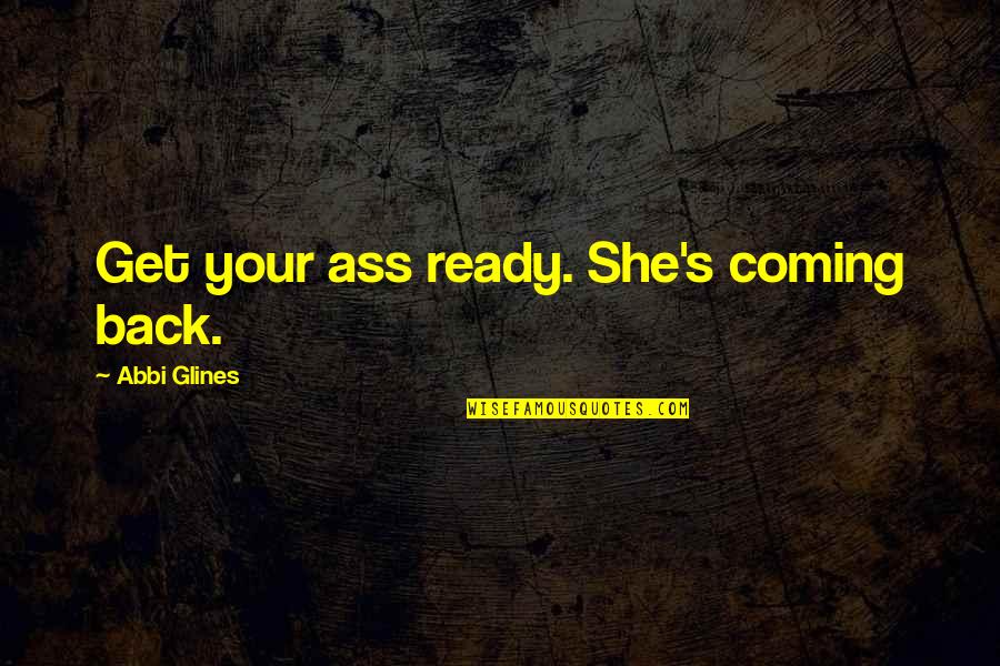 Funny Bow Hunting Quotes By Abbi Glines: Get your ass ready. She's coming back.