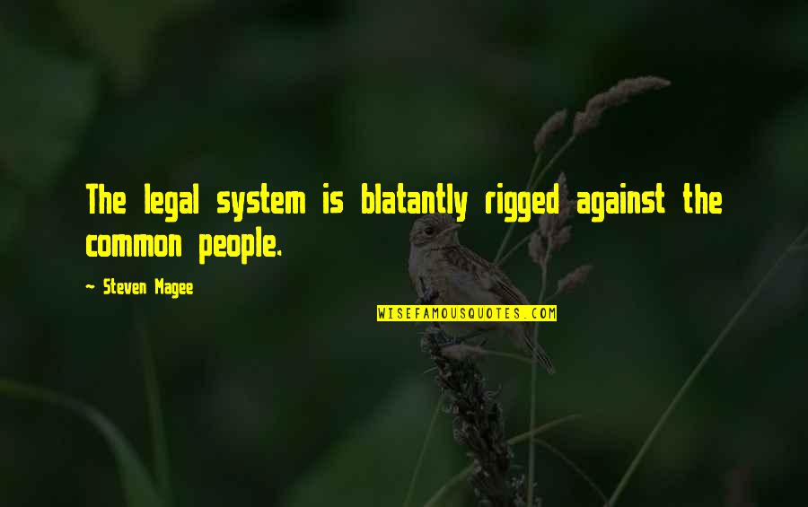 Funny Bow Hunting Quotes By Steven Magee: The legal system is blatantly rigged against the