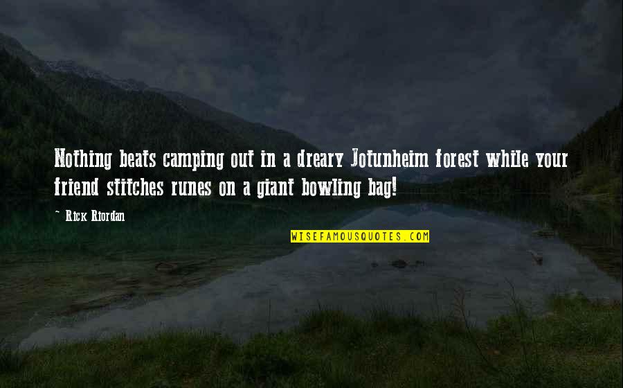 Funny Bowling Quotes By Rick Riordan: Nothing beats camping out in a dreary Jotunheim Funny Bowling Quotes By Rick Riordan: Nothing beats camping out in a dreary Jotunheim