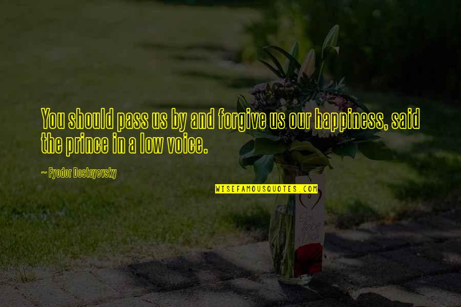Funny Bowser Quotes By Fyodor Dostoyevsky: You should pass us by and forgive us Funny Bowser Quotes By Fyodor Dostoyevsky: You should pass us by and forgive us