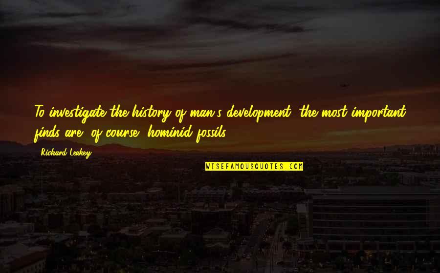Funny Bowser Quotes By Richard Leakey: To investigate the history of man's development, the Funny Bowser Quotes By Richard Leakey: To investigate the history of man's development, the