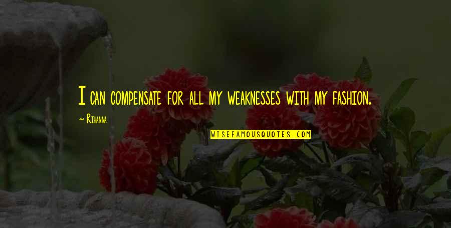 Funny Boxer Dog Quotes By Rihanna: I can compensate for all my weaknesses with