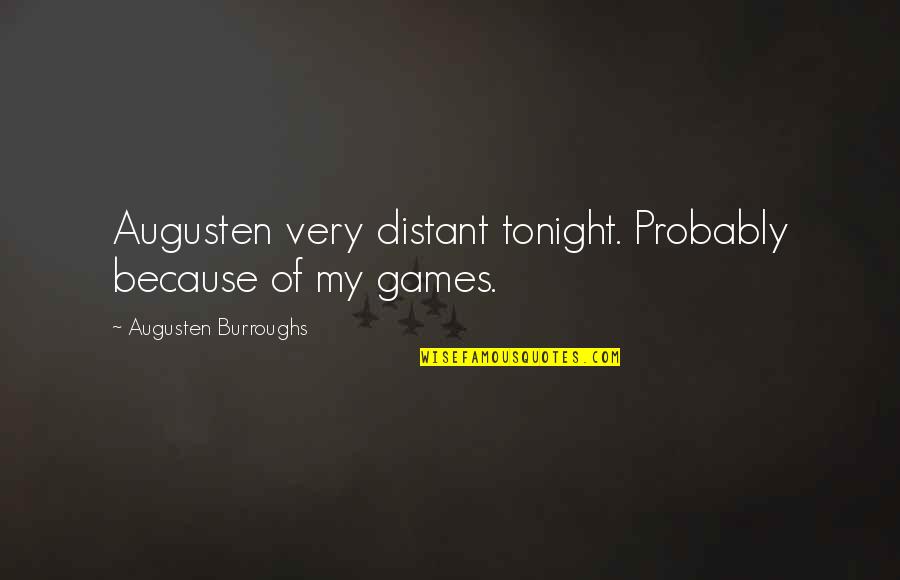 Funny Boy And Girl Quotes By Augusten Burroughs: Augusten very distant tonight. Probably because of my Funny Boy And Girl Quotes By Augusten Burroughs: Augusten very distant tonight. Probably because of my
