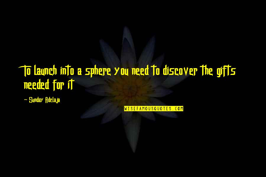 Funny Boy And Girl Quotes By Sunday Adelaja: To launch into a sphere you need to Funny Boy And Girl Quotes By Sunday Adelaja: To launch into a sphere you need to