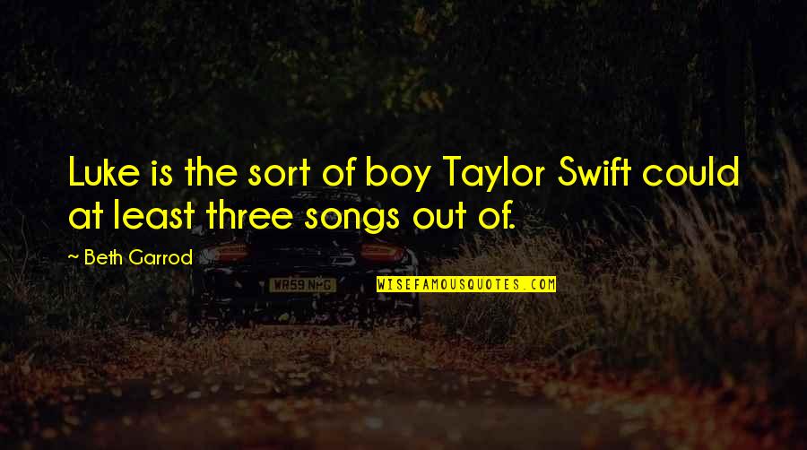 Funny Boy Quotes By Beth Garrod: Luke is the sort of boy Taylor Swift