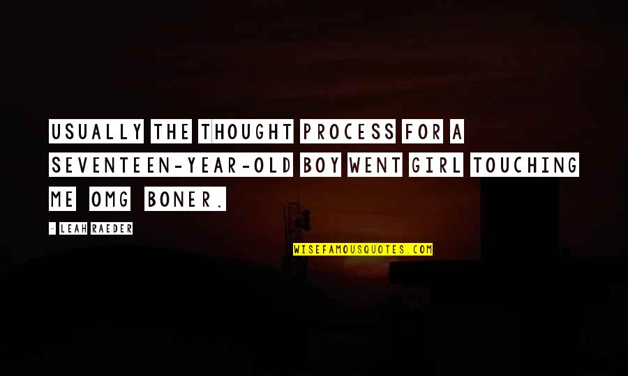 Funny Boy Quotes By Leah Raeder: Usually the thought process for a seventeen-year-old boy Funny Boy Quotes By Leah Raeder: Usually the thought process for a seventeen-year-old boy