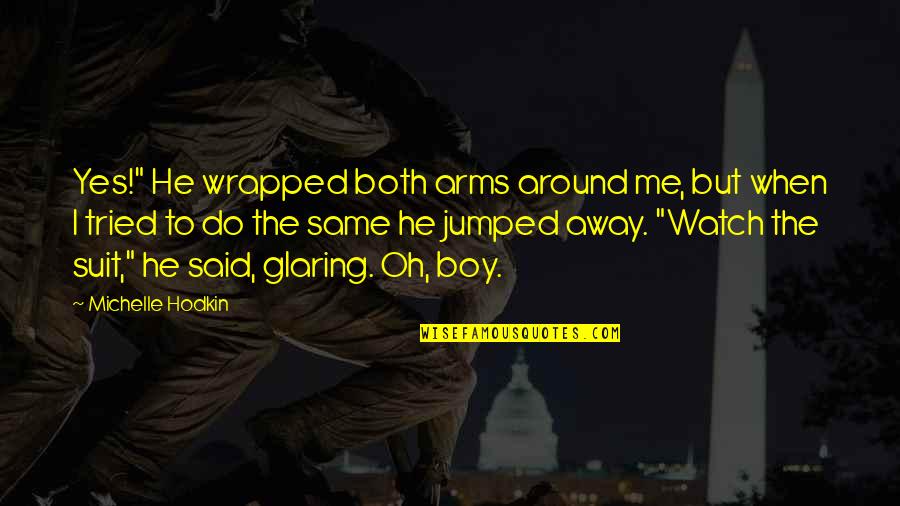 Funny Boy Quotes By Michelle Hodkin: Yes!" He wrapped both arms around me, but Funny Boy Quotes By Michelle Hodkin: Yes!" He wrapped both arms around me, but